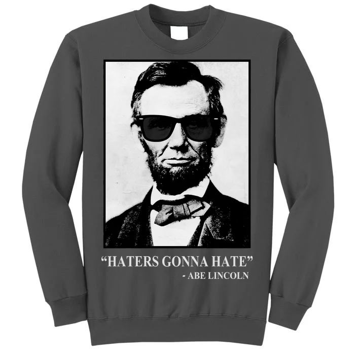 Abraham Lincoln Haters Gonna Hate Tall Sweatshirt