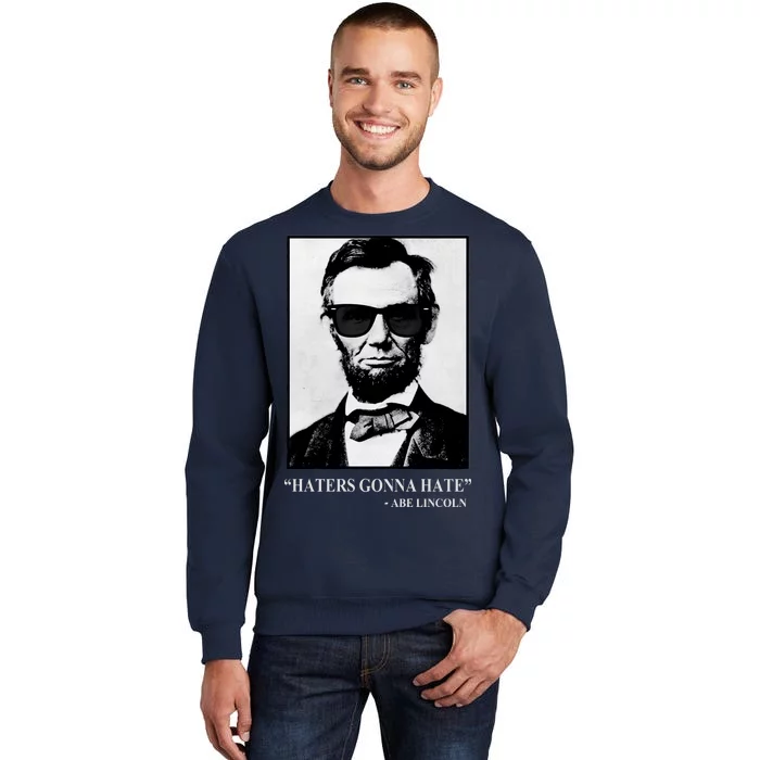 Abraham Lincoln Haters Gonna Hate Sweatshirt