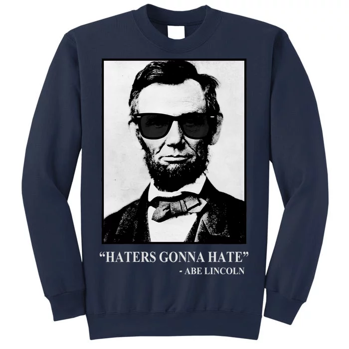 Abraham Lincoln Haters Gonna Hate Sweatshirt