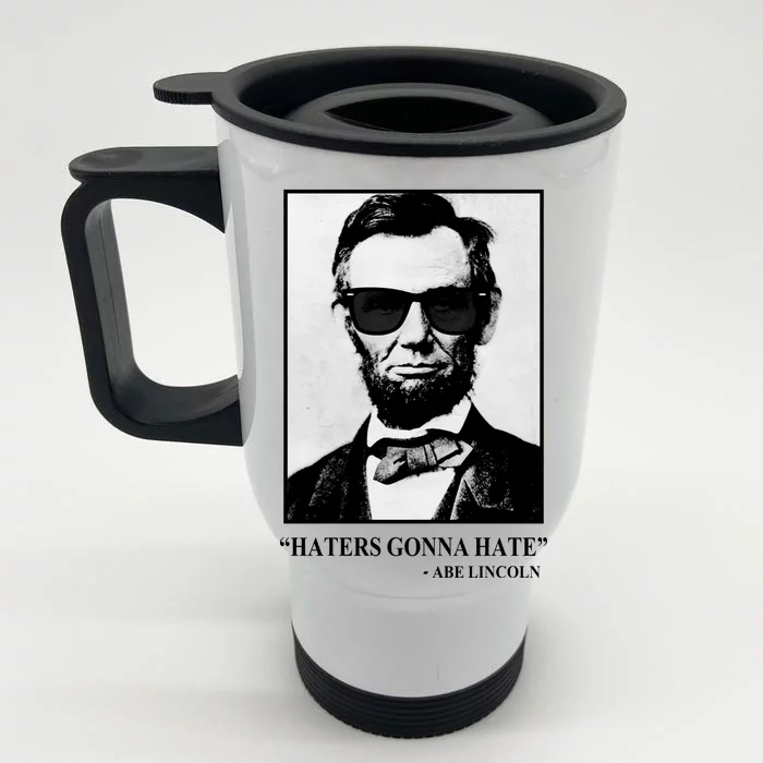 Abraham Lincoln Haters Gonna Hate Front & Back Stainless Steel Travel Mug