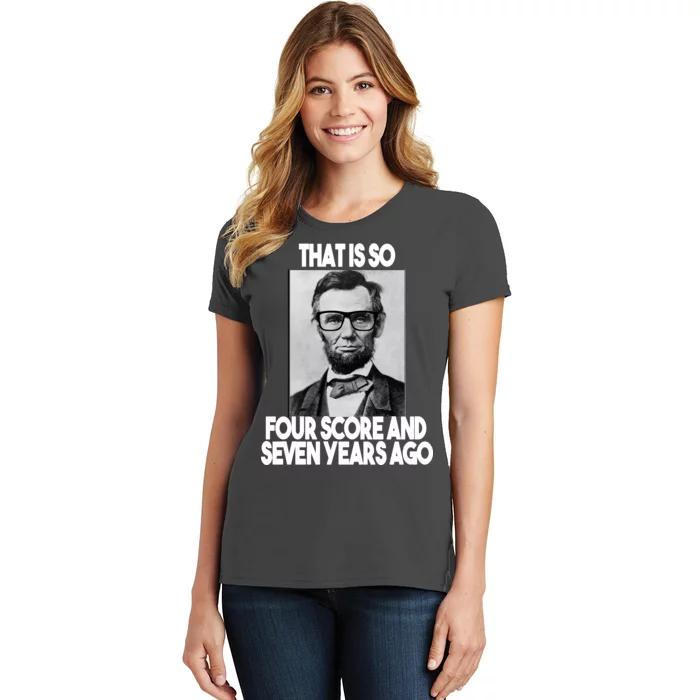 Abraham Lincoln Seven years Ago Women's T-Shirt