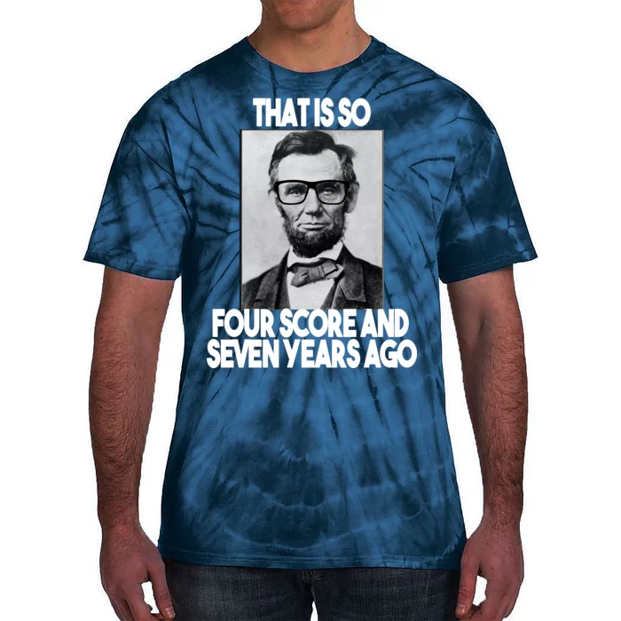 Abraham Lincoln Seven years Ago Tie-Dye T-Shirt