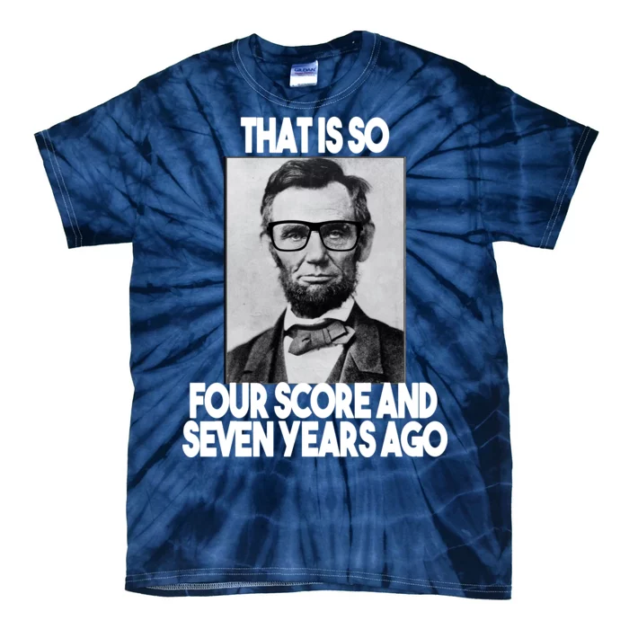 Abraham Lincoln Seven years Ago Tie-Dye T-Shirt