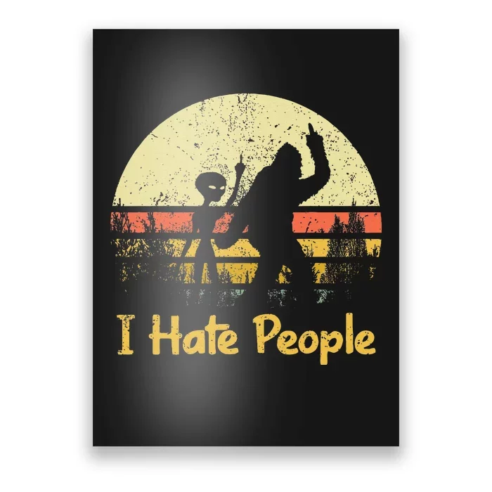 Alien Bigfoot Sasquatch Middle Finger I Hate People Funny Poster