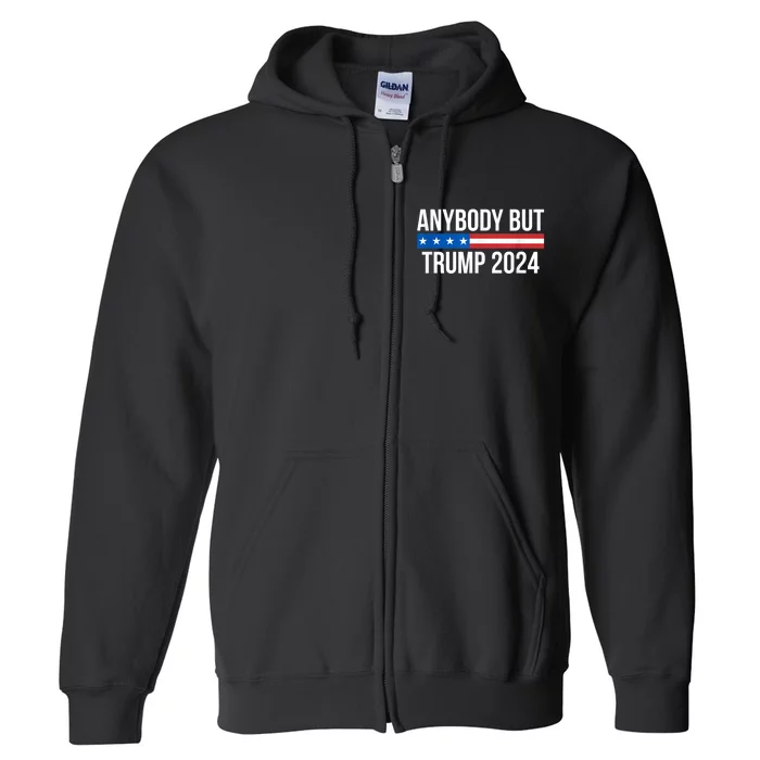 Anybody But Trump 2024 Full Zip Hoodie