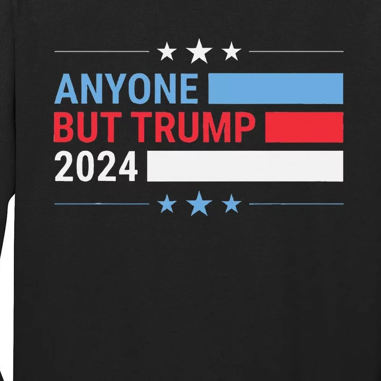 Anyone But Trump 2024 President Election Funny Anti Trump Tall Long Sleeve T-Shirt