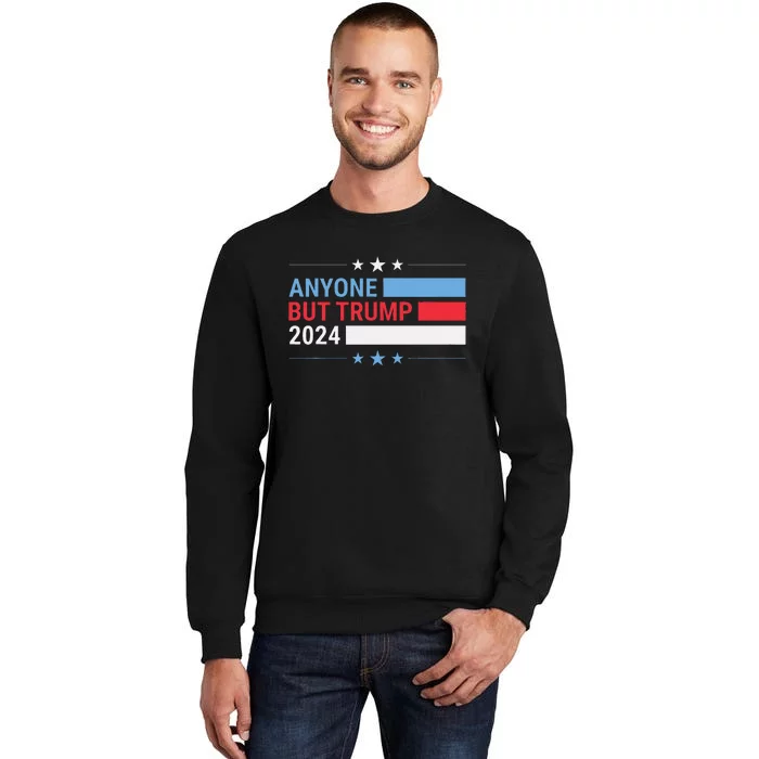 Anyone But Trump 2024 President Election Funny Anti Trump Tall Sweatshirt