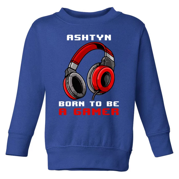 Ashtyn Born To Be A Gamer Personalized Gift Toddler Sweatshirt