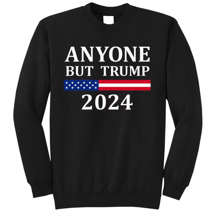 Anyone But Trump 2024 Presidential Campaign Style Tall Sweatshirt