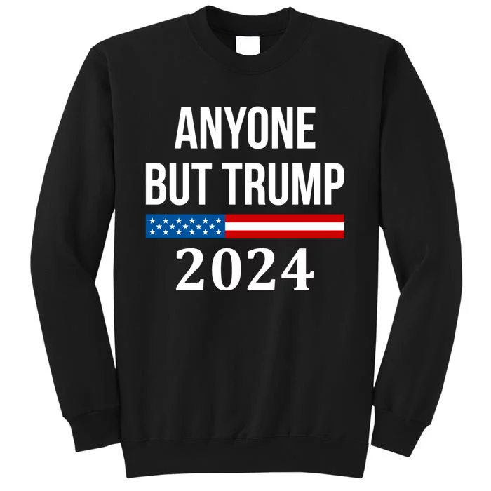 Anyone But Trump 2024 Presidential Campaign Style Tall Sweatshirt