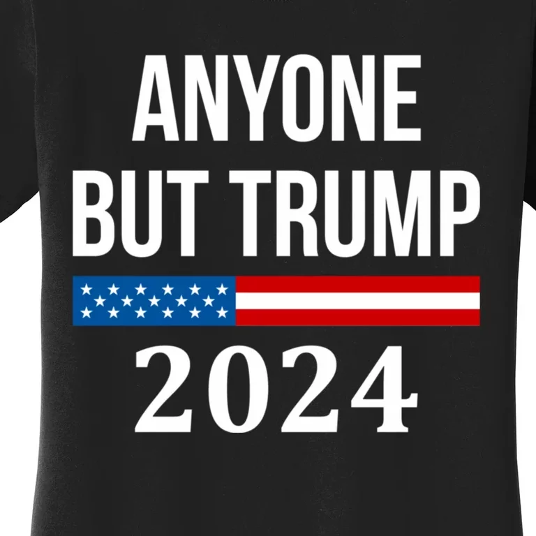 Anyone But Trump 2024 Presidential Campaign Style Women's T-Shirt