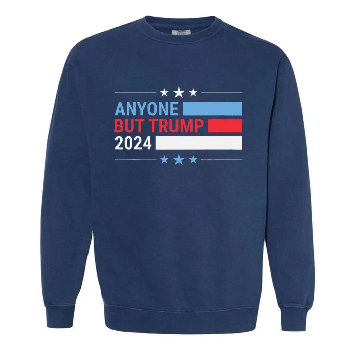 Anyone But Trump 2024 President Election Funny Anti Trump Garment-Dyed Sweatshirt