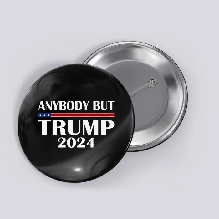 Anyone But Trump 2024 Anyone But Trump Sarcastic Election Button