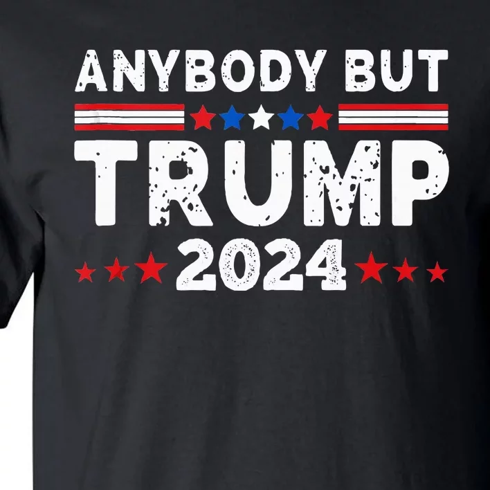 Anybody But Trump 2024 Anyone But Trump Presidential Tall T-Shirt