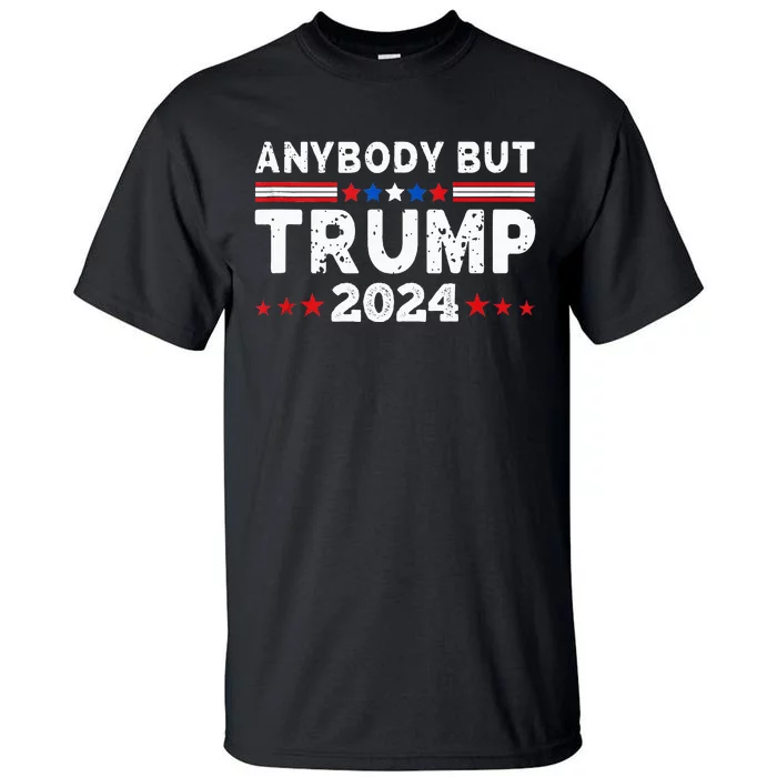 Anybody But Trump 2024 Anyone But Trump Presidential Tall T-Shirt