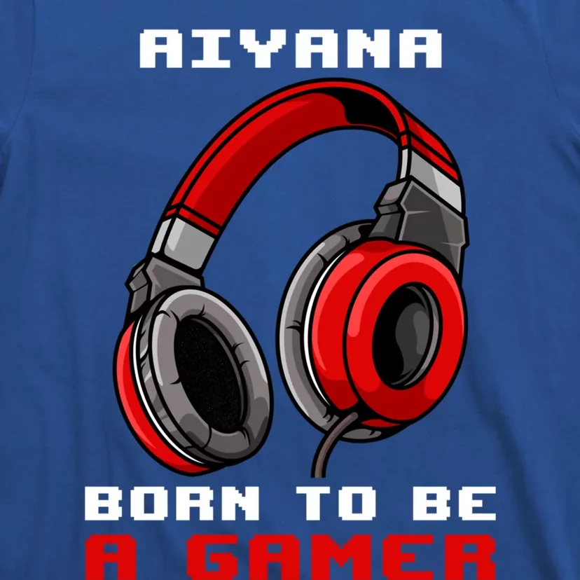 Aiyana Born To Be A Gamer Personalized Great Gift T-Shirt