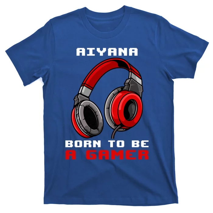 Aiyana Born To Be A Gamer Personalized Great Gift T-Shirt