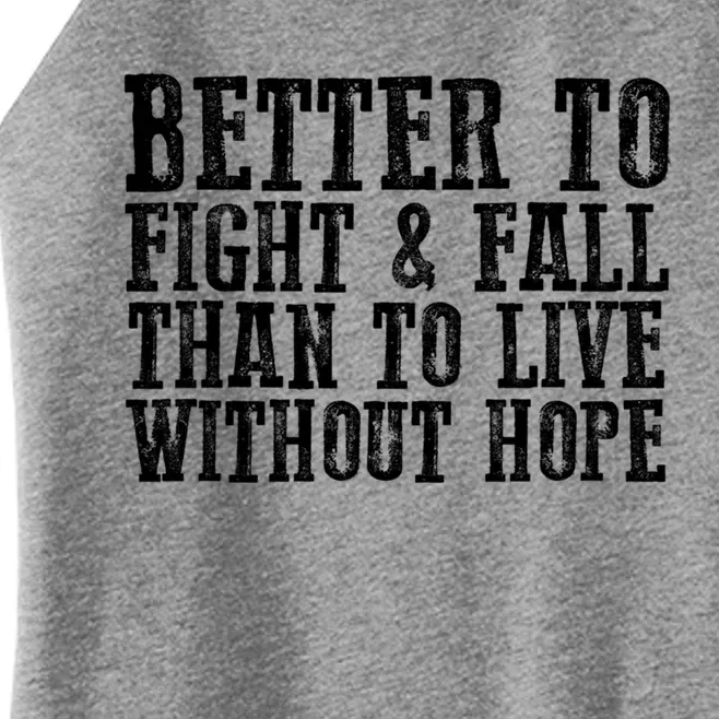 Awesome Better To Fight And Fall Than To Live Without Hope Meaningful Gift Women’s Perfect Tri Rocker Tank