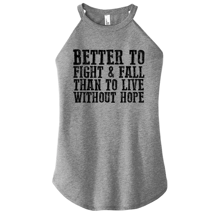 Awesome Better To Fight And Fall Than To Live Without Hope Meaningful Gift Women’s Perfect Tri Rocker Tank