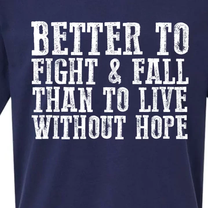 Awesome Better To Fight And Fall Than To Live Without Hope Meaningful Gift Sueded Cloud Jersey T-Shirt