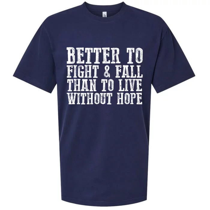 Awesome Better To Fight And Fall Than To Live Without Hope Meaningful Gift Sueded Cloud Jersey T-Shirt