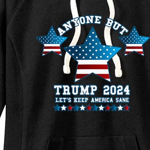 Anyone But Trump 2024 Let’S Keep America Sane Women's Fleece Hoodie