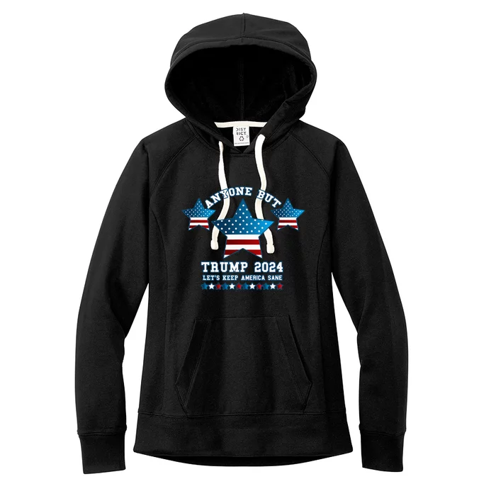 Anyone But Trump 2024 Let’S Keep America Sane Women's Fleece Hoodie