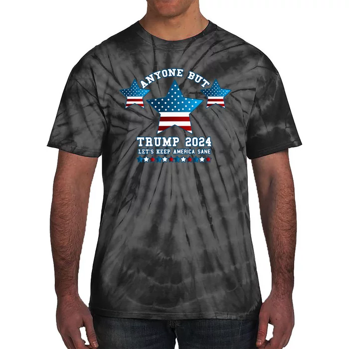 Anyone But Trump 2024 Let’S Keep America Sane Tie-Dye T-Shirt