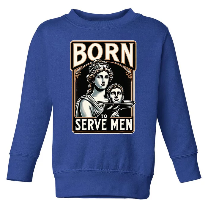 Are Born To Serve Funny Boss Girl Motivational Toddler Sweatshirt