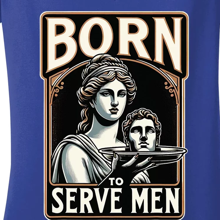 Are Born To Serve Funny Boss Girl Motivational Women's V-Neck T-Shirt