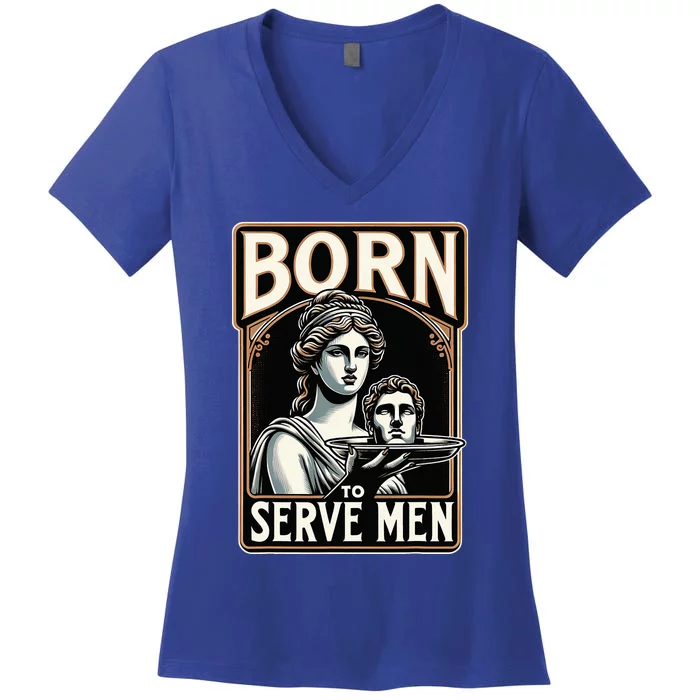 Are Born To Serve Funny Boss Girl Motivational Women's V-Neck T-Shirt