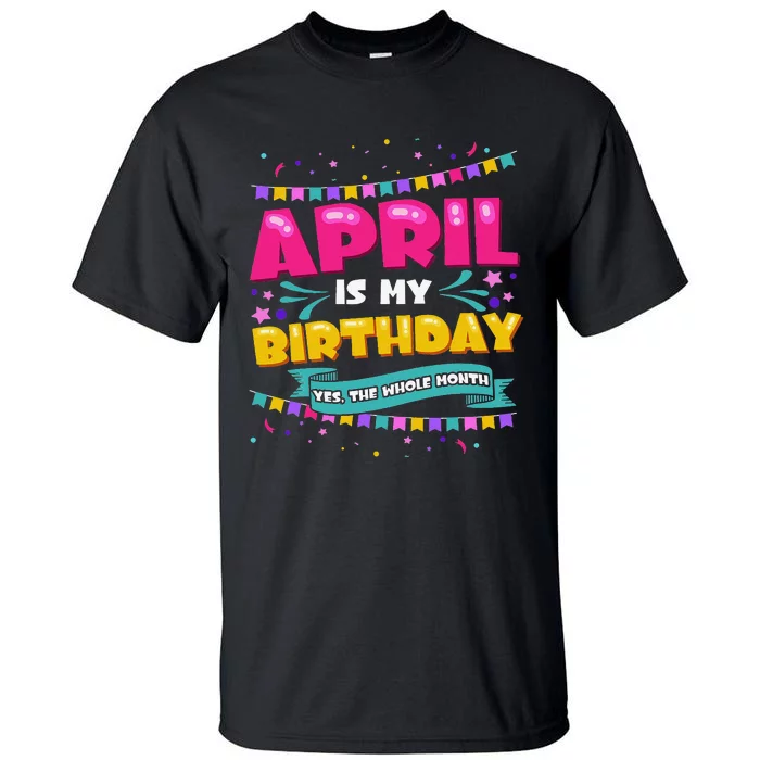 April Birthday Wo Funny April is my Birthday Tall T-Shirt