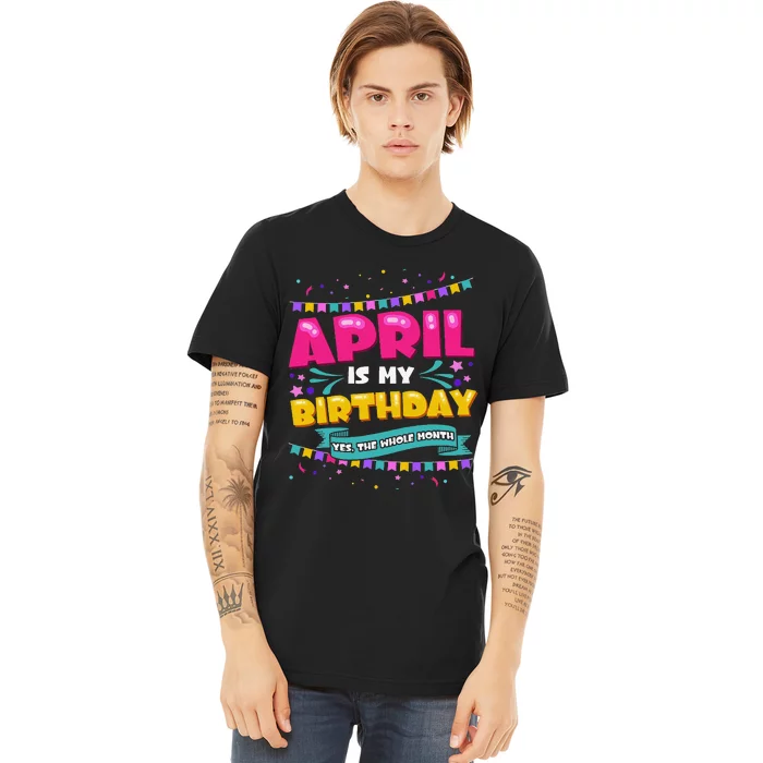 April Birthday Wo Funny April is my Birthday Premium T-Shirt