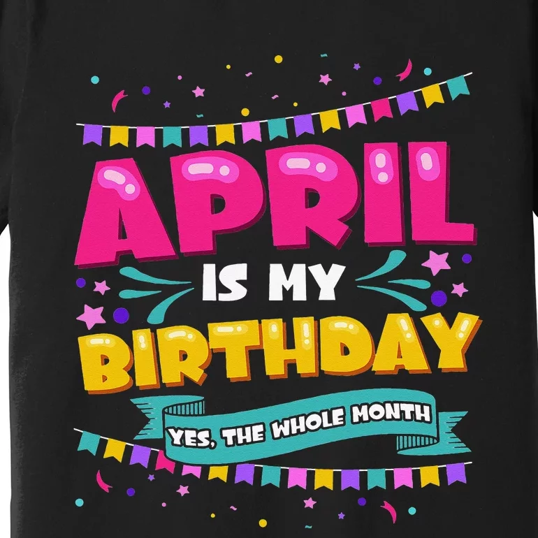 April Birthday Wo Funny April is my Birthday Premium T-Shirt