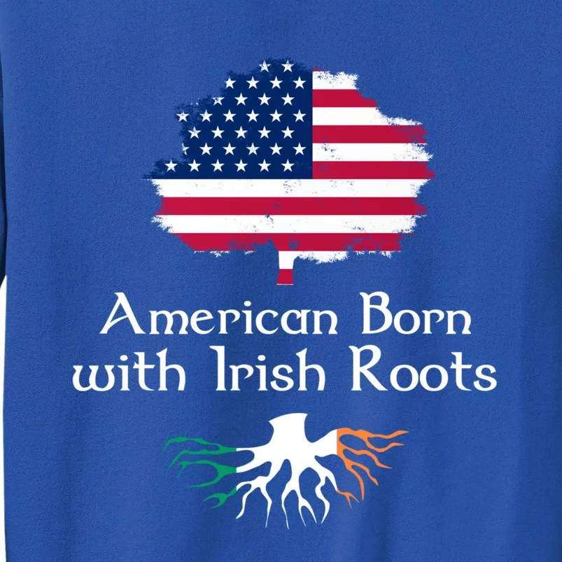 American Born With Irish Roots St Patrick's Day Gift Tall Sweatshirt