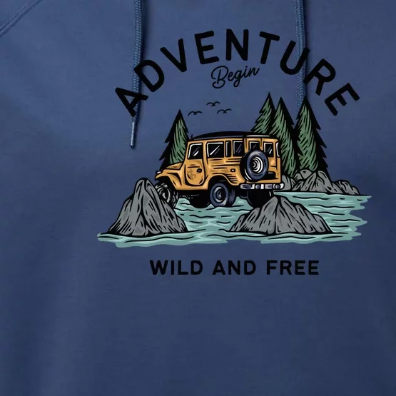 Adventure Begin Wild And Free Performance Fleece Hoodie