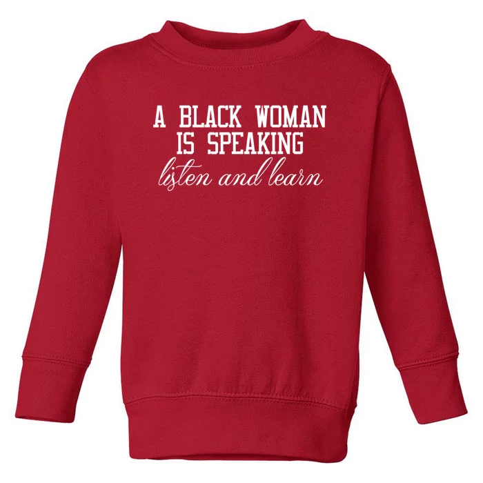 A Black Woman Is Speaking Listen And Learn Toddler Sweatshirt