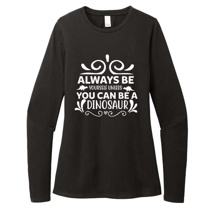 Always Be Yourself Unless You Can Be A Dinosaur Womens CVC Long Sleeve Shirt