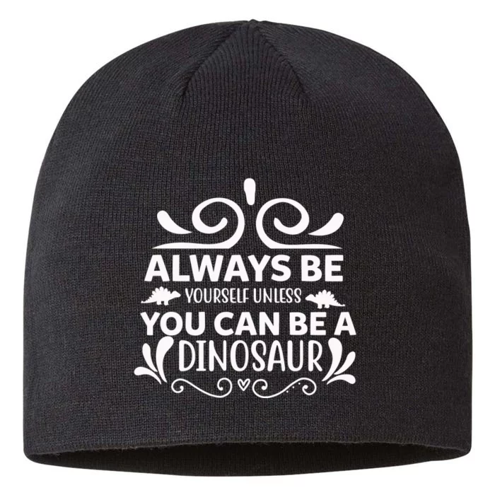 Always Be Yourself Unless You Can Be A Dinosaur 8 1/2in Sustainable Knit Beanie