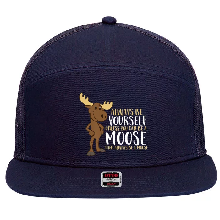 Always Be Yours Unless You Can Be A Moose Funny Gift 7 Panel Mesh Trucker Snapback Hat