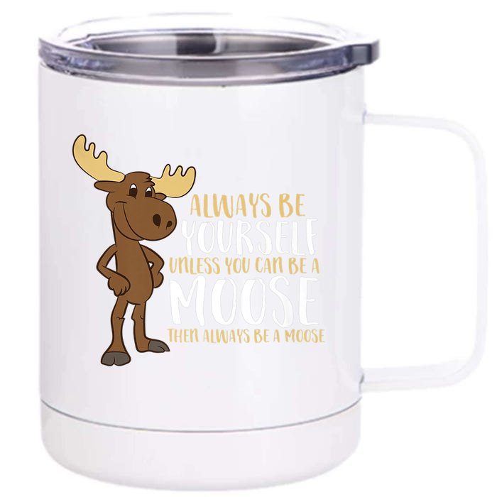 Always Be Yours Unless You Can Be A Moose Funny Gift Front & Back 12oz Stainless Steel Tumbler Cup