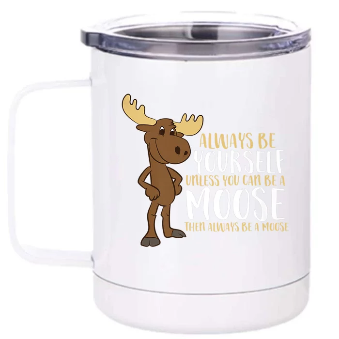 Always Be Yours Unless You Can Be A Moose Funny Gift Front & Back 12oz Stainless Steel Tumbler Cup