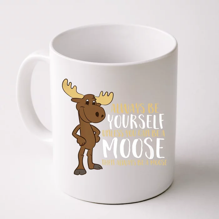 Always Be Yours Unless You Can Be A Moose Funny Gift Front & Back Coffee Mug