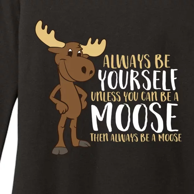 Always Be Yourself Unless You Can Be A Moose Cool Gift Womens CVC Long Sleeve Shirt