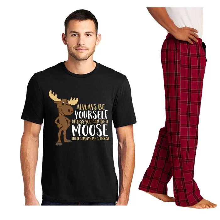 Always Be Yourself Unless You Can Be A Moose Cool Gift Pajama Set