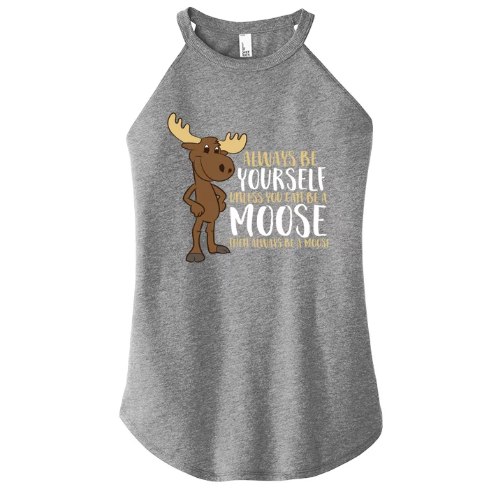 Always Be Yourself Unless You Can Be A Moose Cool Gift Women’s Perfect Tri Rocker Tank