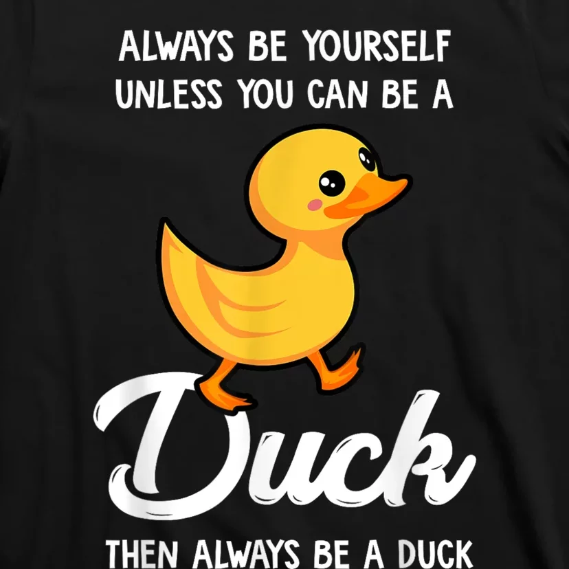 Always Be Yourself Unless You Can Be A Duck Duck Lover T-Shirt