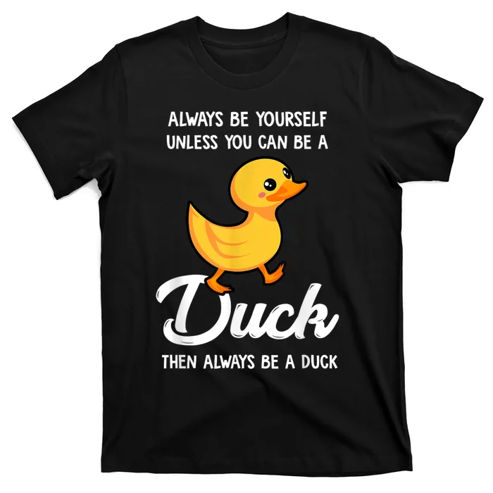 Always Be Yourself Unless You Can Be A Duck Duck Lover T-Shirt