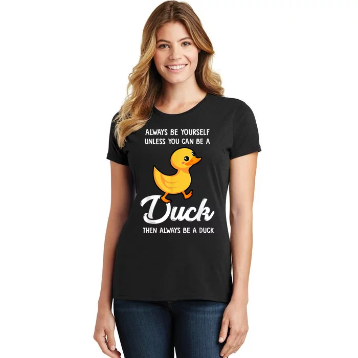 Always Be Yourself Unless You Can Be A Duck Duck Lover Women's T-Shirt