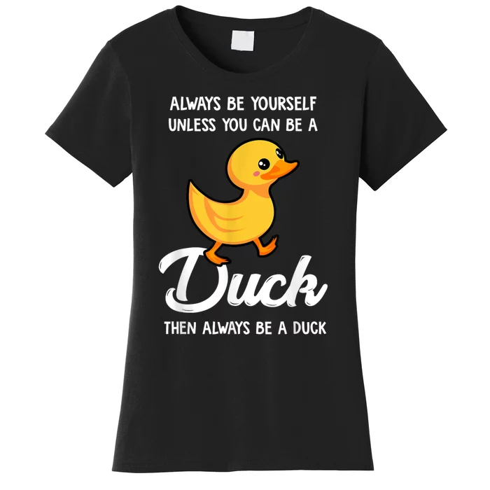 Always Be Yourself Unless You Can Be A Duck Duck Lover Women's T-Shirt